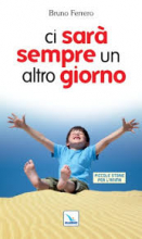 CI SARA' SEMPRE UN ALTRO GIORNO PICCOLE STORIE PER L'ANIMA