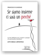 SE SIAMO INSIEME CI SARA' UN PERCHE' LECTIO BIBLICHE PER COPPIE E GRUPPI DI SPIRITUALITA' FAMILIARE ATTI DEGLI APOSTOLI