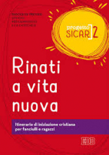 RINATI A VITA NUOVA ITINERARIO DI INIZIAZIONE CRISTIANA PER FANCIULLI E RAGAZZI - PROGETTO SICAR 2