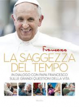 Saggezza del tempo in dialogo con Papa Francesco