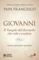 GIOVANNI - IL VANGELO DEL DISCEPOLO C HE VIDE E CREDETTE LETTURA SPIRITUALE E PASTORALE