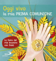 OGGI VIVO LA MIA PRIMA COMUNIONE
