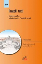 FRATELLI TUTTI ENCICLICA SULLA FRATERNITA' E L'AMICIZIA SOCIALE P.