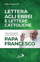 LETTERA AGLI EBREI E LETTERE CATTOLICHE CON COMMENTI E RIFLESSIONI DI PAPA FRANCESCO