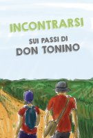 INCONTRARSI SUI PASSI DI DON TONINO