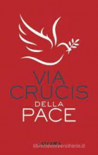VIA CRUCIS DELLA PACE