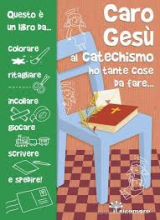 CARO GESU' AL CATECHISMO HO TANTE COSE DA FARE