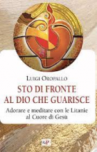 STO DI FRONTE AL DIO CHE GUARISCE ADORARE E MEDITARE CON LE LITANIE AL CUORE DI GESU'