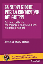 68 Nuovi giochi per la conduzione dei gruppi sul treno della vita per scoprire il nostro sè di ieri di oggi e di domani - strumenti per il lavoro psico-sociale ed educativo