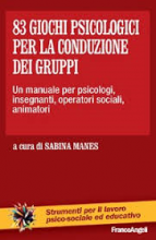 83 giochi psicologici per la conduzione dei gruppi un manuale per psicologi insegnanti operatori sociali animatori - strumenti per il lavoro psico-sociale ed educativo