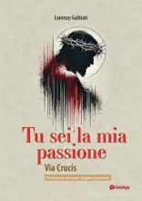 Tu sei la mia Passione Via Crucis