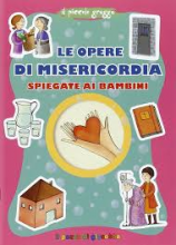 OPERE DI MISERICORDIA SPIEGATE AI BAMBINI